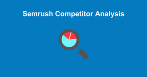 Semrush Competitive Research: Complete Guide